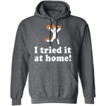 I Tried It At Home T-Shirt CustomCat