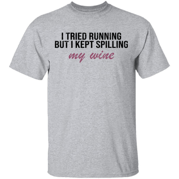 I Tried Running But I Kept Spilling My Wine T-Shirt CustomCat
