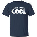 I Used To Be Cool T-Shirt CustomCat