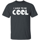 I Used To Be Cool T-Shirt CustomCat