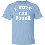 I Vote For Vodka T-Shirt CustomCat