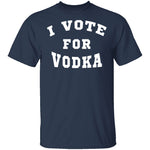 I Vote For Vodka T-Shirt CustomCat