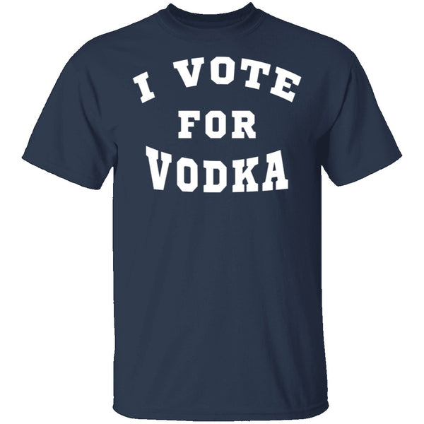 I Vote For Vodka T-Shirt CustomCat