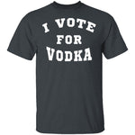 I Vote For Vodka T-Shirt CustomCat