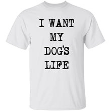I Want My Dog's Life T-Shirt
