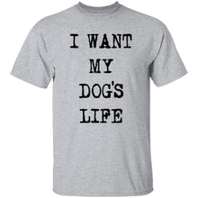I Want My Dog's Life T-Shirt
