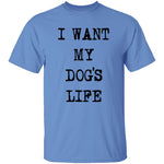 I Want My Dog's Life T-Shirt CustomCat