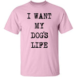 I Want My Dog's Life T-Shirt CustomCat