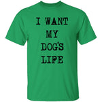 I Want My Dog's Life T-Shirt CustomCat