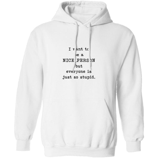 I Want To Be A Nice Person But Everyone's Just Too Stupid T-Shirt CustomCat