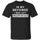 I Was Left Unsupervised T-Shirt CustomCat