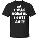 I Was Normal 3 Cats Ago T-Shirt CustomCat
