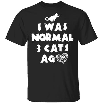 I Was Normal 3 Cats Ago T-Shirt CustomCat