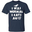 I Was Normal 3 Cats Ago T-Shirt CustomCat