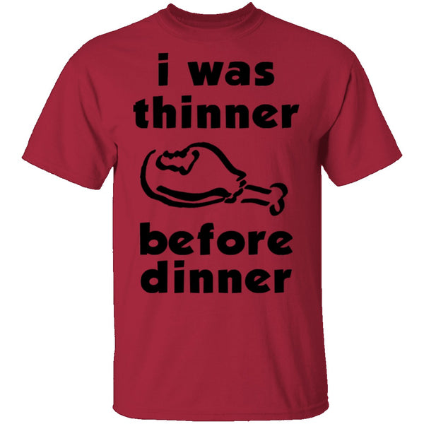 I Was Thinner Before Dinner T-Shirt CustomCat