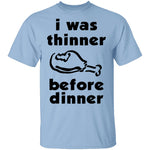 I Was Thinner Before Dinner T-Shirt CustomCat