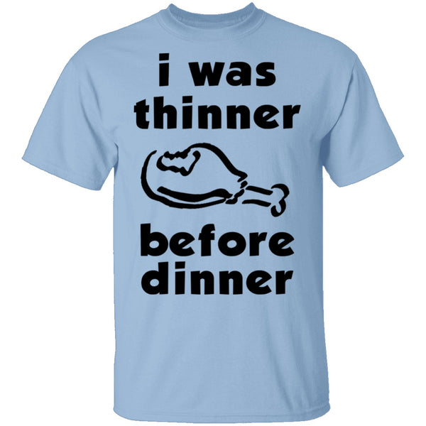 I Was Thinner Before Dinner T-Shirt CustomCat