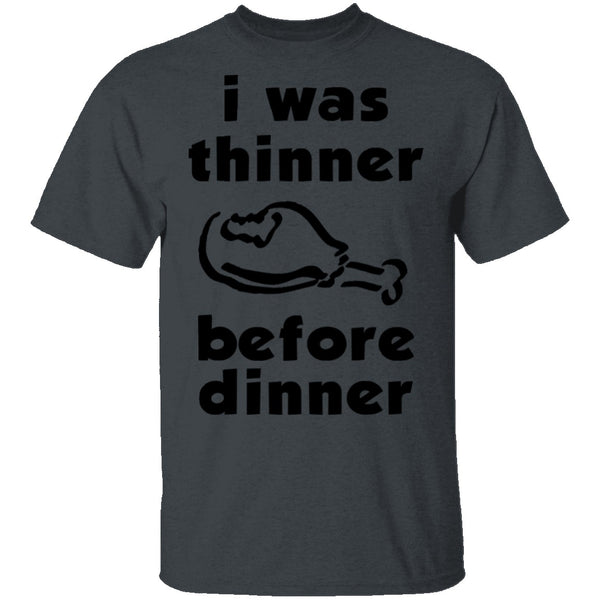 I Was Thinner Before Dinner T-Shirt CustomCat