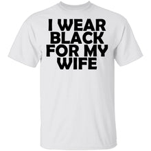 I Wear Black For My Wife T-Shirt