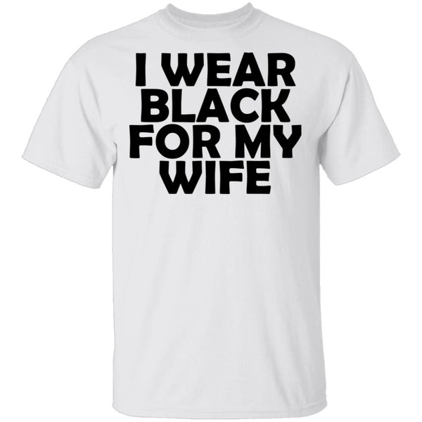 I Wear Black For My Wife T-Shirt CustomCat
