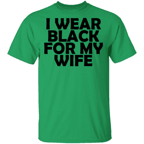 I Wear Black For My Wife T-Shirt CustomCat