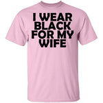I Wear Black For My Wife T-Shirt CustomCat