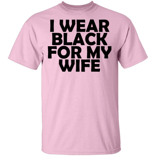 I Wear Black For My Wife T-Shirt CustomCat