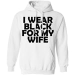 I Wear Black For My Wife T-Shirt CustomCat