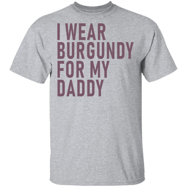 I Wear Burgundy For My Daddy T-Shirt CustomCat