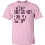 I Wear Burgundy For My Daddy T-Shirt CustomCat