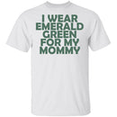 I Wear Emerald Green For My Mommy T-Shirt CustomCat