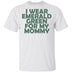 I Wear Emerald Green For My Mommy T-Shirt CustomCat