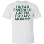 I Wear Emerald Green For My Mommy T-Shirt CustomCat