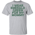 I Wear Emerald Green For My Mommy T-Shirt CustomCat