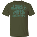 I Wear Emerald Green For My Mommy T-Shirt CustomCat