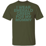 I Wear Emerald Green For My Mommy T-Shirt CustomCat