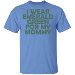 I Wear Emerald Green For My Mommy T-Shirt CustomCat