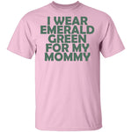 I Wear Emerald Green For My Mommy T-Shirt CustomCat