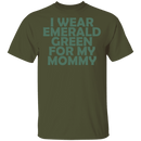 I Wear Emerald Green For My Mommy T-Shirt CustomCat