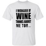 I Wonder If Wine Thinks About Me Too T-Shirt CustomCat