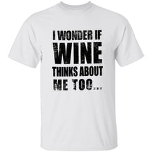 I Wonder If Wine Thinks About Me Too T-Shirt