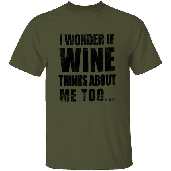 I Wonder If Wine Thinks About Me Too T-Shirt CustomCat