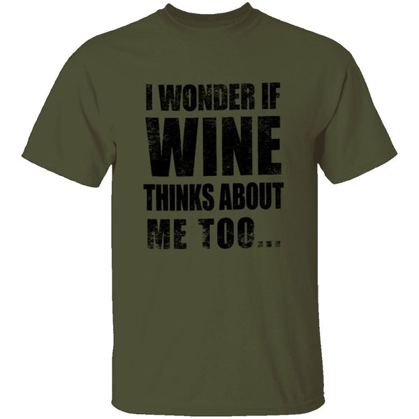 I Wonder If Wine Thinks About Me Too T-Shirt CustomCat