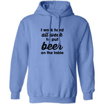 I Work Hard All Week To Put Beer On The Table T-Shirt CustomCat