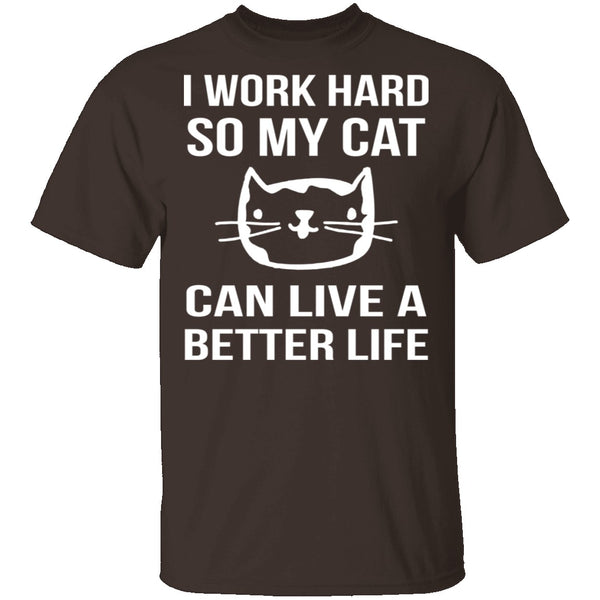 I Work Hard For My Cat T-Shirt CustomCat