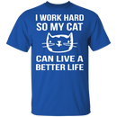 I Work Hard For My Cat T-Shirt CustomCat