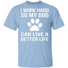 I Work Hard For My Dog T-Shirt