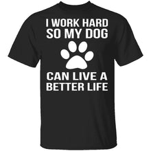 I Work Hard For My Dog T-Shirt