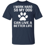 I Work Hard For My Dog T-Shirt CustomCat