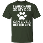 I Work Hard For My Dog T-Shirt CustomCat